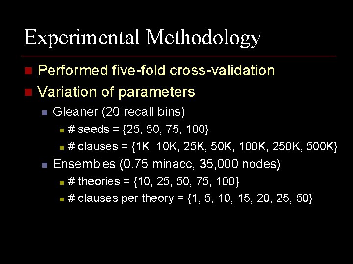 Experimental Methodology Performed five-fold cross-validation n Variation of parameters n n Gleaner (20 recall