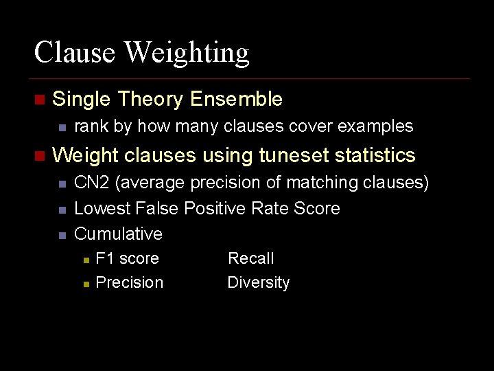 Clause Weighting n Single Theory Ensemble n n rank by how many clauses cover