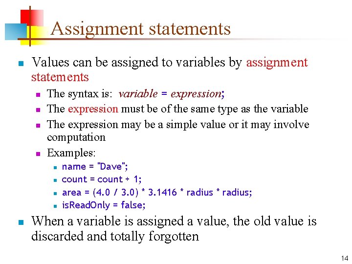 Assignment statements n Values can be assigned to variables by assignment statements n n