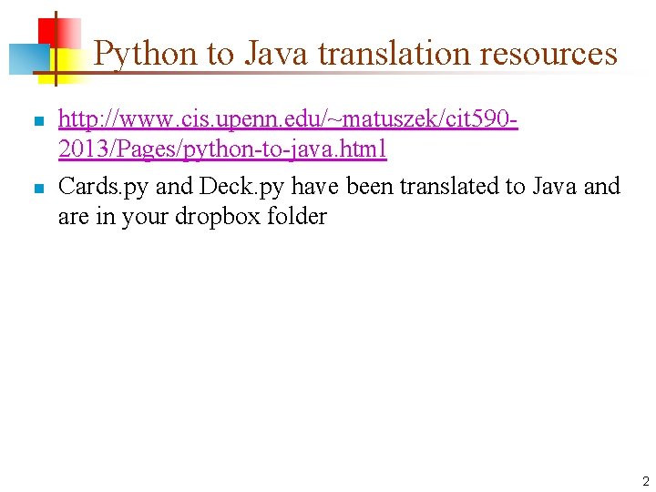 Python to Java translation resources n n http: //www. cis. upenn. edu/~matuszek/cit 5902013/Pages/python-to-java. html