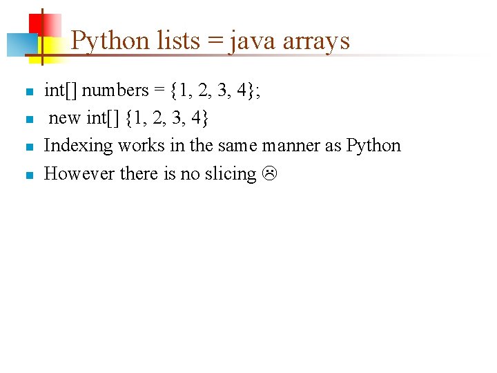 Python lists = java arrays n n int[] numbers = {1, 2, 3, 4};