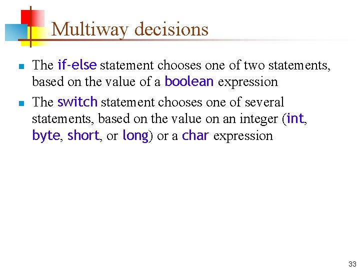 Multiway decisions n n The if-else statement chooses one of two statements, based on