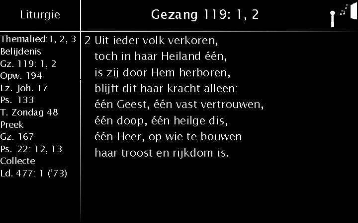 Liturgie Themalied: 1, 2, 3 Belijdenis Gz. 119: 1, 2 Opw. 194 Lz. Joh.