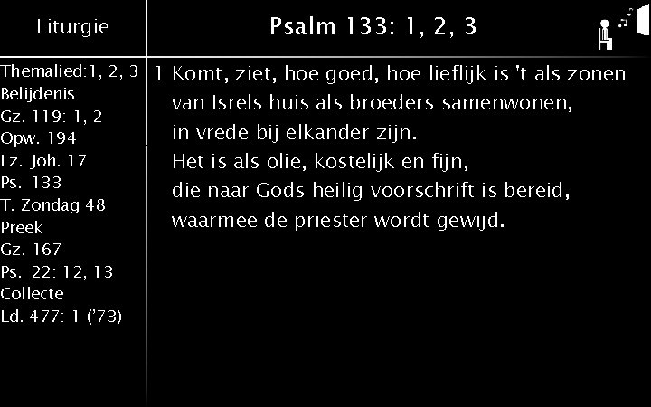 Liturgie Themalied: 1, 2, 3 Belijdenis Gz. 119: 1, 2 Opw. 194 Lz. Joh.