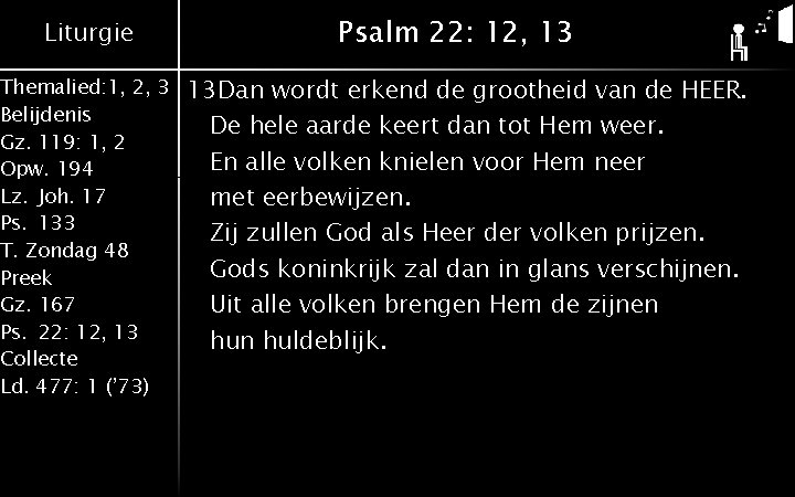 Liturgie Themalied: 1, 2, 3 Belijdenis Gz. 119: 1, 2 Opw. 194 Lz. Joh.