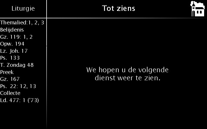 Liturgie Themalied: 1, 2, 3 Belijdenis Gz. 119: 1, 2 Opw. 194 Lz. Joh.