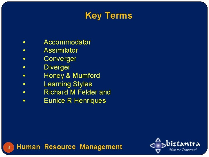 Key Terms • • 3 Accommodator Assimilator Converger Diverger Honey & Mumford Learning Styles