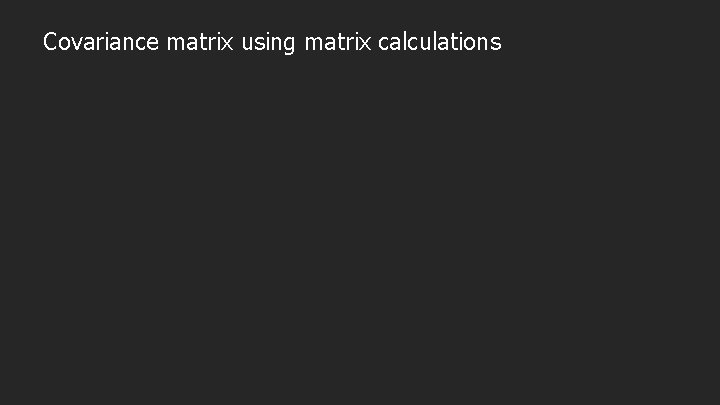 Covariance matrix using matrix calculations 