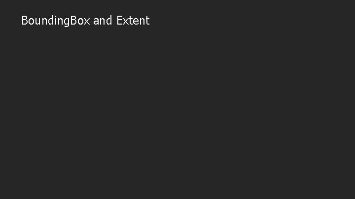 Bounding. Box and Extent 