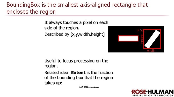 Bounding. Box is the smallest axis-aligned rectangle that encloses the region height (x, y)_