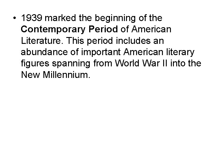  • 1939 marked the beginning of the Contemporary Period of American Literature. This