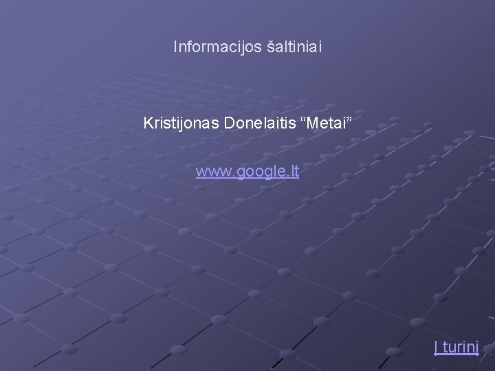 Informacijos šaltiniai Kristijonas Donelaitis “Metai” www. google. lt Į turinį 