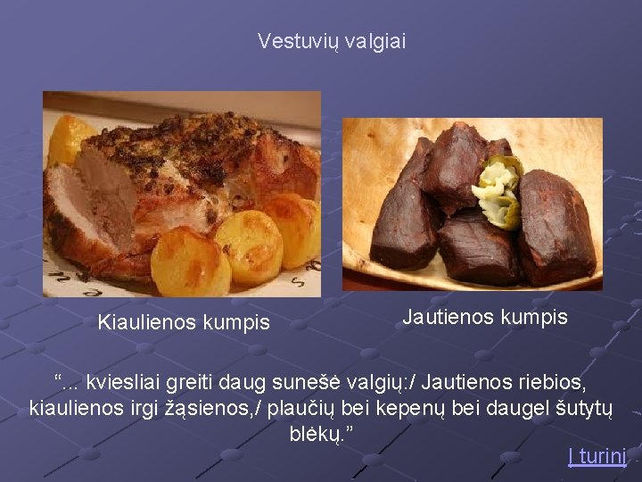 Vestuvių valgiai Kiaulienos kumpis Jautienos kumpis “. . . kviesliai greiti daug sunešė valgių: