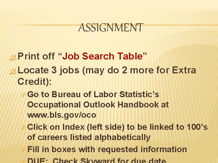 ASSIGNMENT Print off “Job Search Table” Locate 3 jobs (may do 2 more for