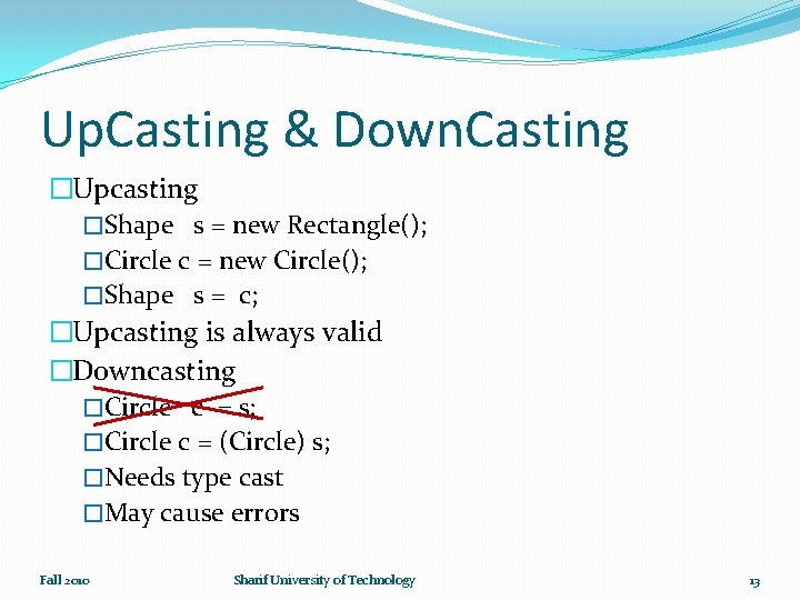 Up. Casting & Down. Casting �Upcasting �Shape s = new Rectangle(); �Circle c =