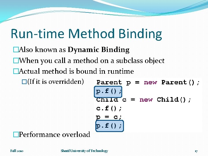 Run-time Method Binding �Also known as Dynamic Binding �When you call a method on