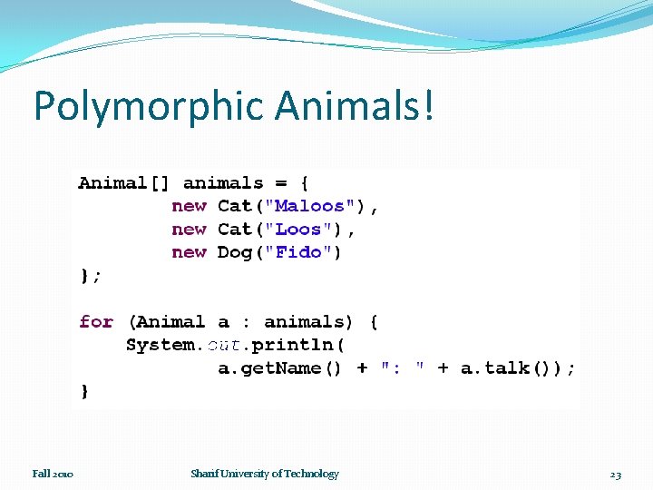 Polymorphic Animals! Fall 2010 Sharif University of Technology 23 