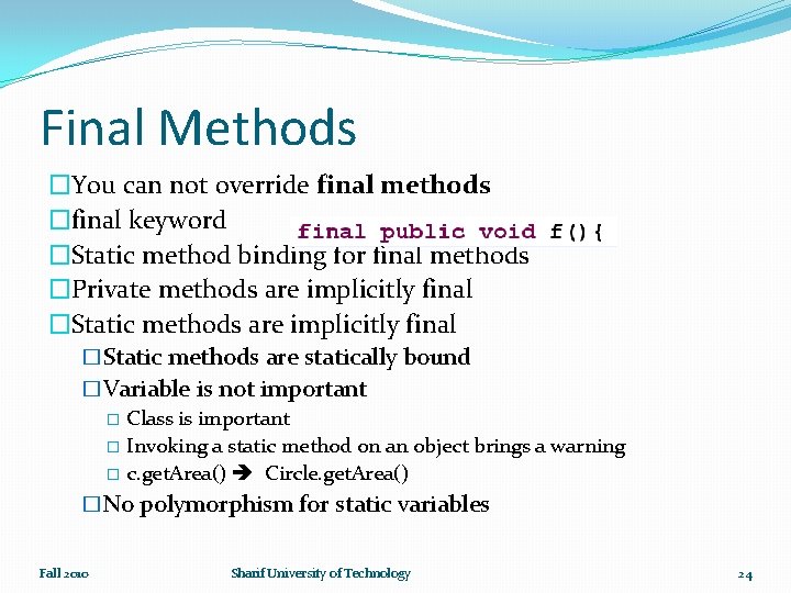 Final Methods �You can not override final methods �final keyword �Static method binding for