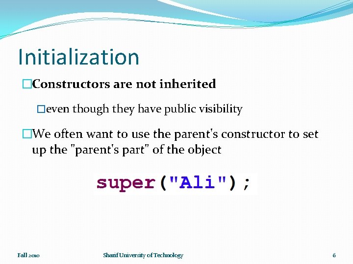 Initialization �Constructors are not inherited �even though they have public visibility �We often want