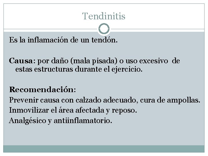 Tendinitis Es la inflamación de un tendón. Causa: por daño (mala pisada) o uso