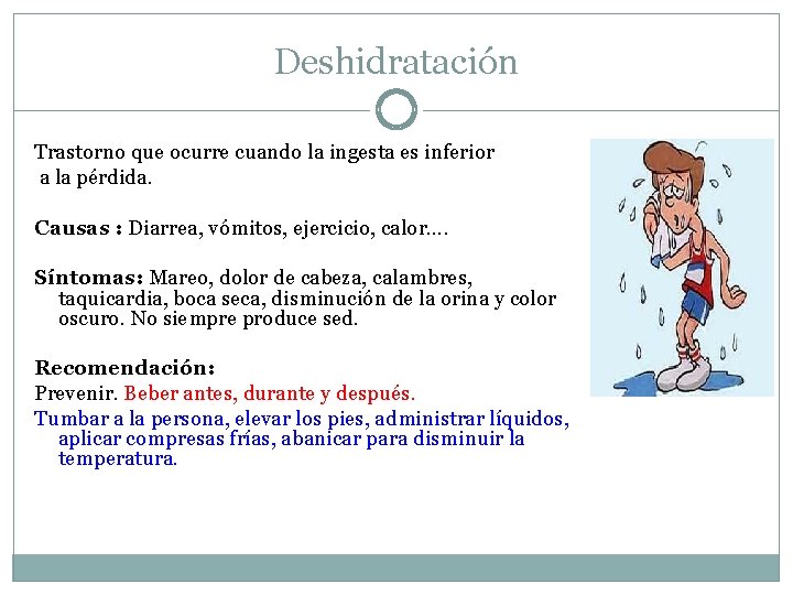 Deshidratación Trastorno que ocurre cuando la ingesta es inferior a la pérdida. Causas :