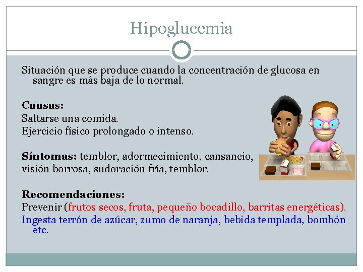 Hipoglucemia Situación que se produce cuando la concentración de glucosa en sangre es más