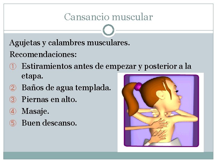 Cansancio muscular Agujetas y calambres musculares. Recomendaciones: ① Estiramientos antes de empezar y posterior