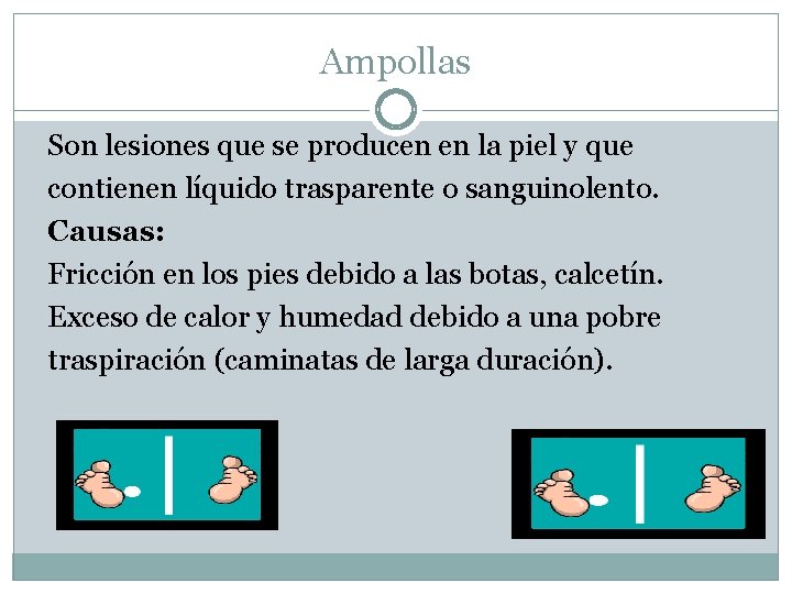 Ampollas Son lesiones que se producen en la piel y que contienen líquido trasparente