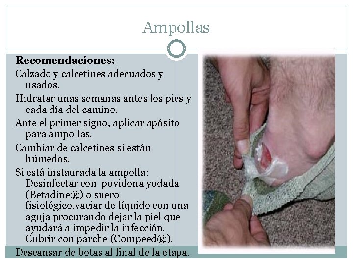 Ampollas Recomendaciones: Calzado y calcetines adecuados y usados. Hidratar unas semanas antes los pies