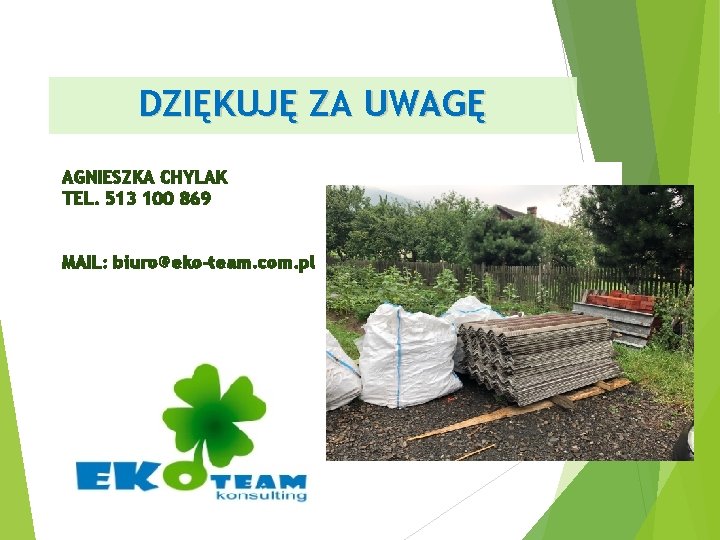 DZIĘKUJĘ ZA UWAGĘ AGNIESZKA CHYLAK TEL. 513 100 869 MAIL: biuro@eko-team. com. pl 