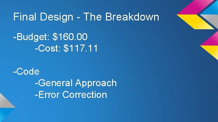 Final Design - The Breakdown -Budget: $160. 00 -Cost: $117. 11 -Code -General Approach