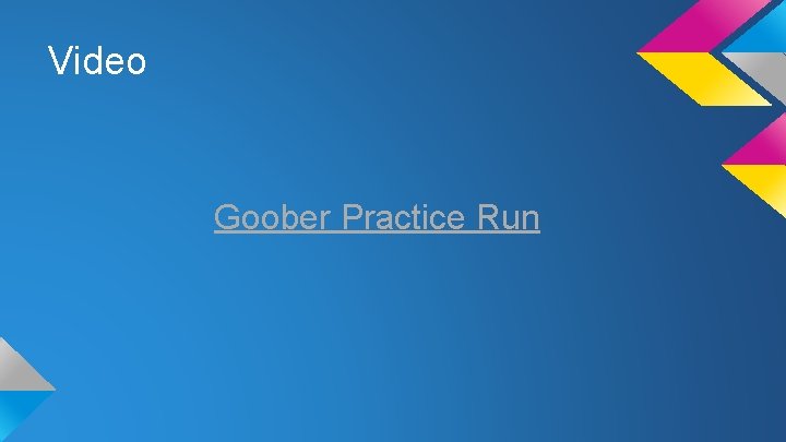 Video Goober Practice Run 