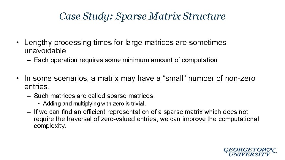 Case Study: Sparse Matrix Structure • Lengthy processing times for large matrices are sometimes