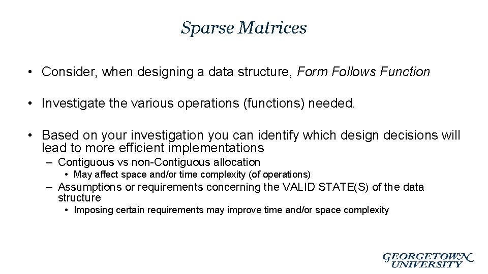 Sparse Matrices • Consider, when designing a data structure, Form Follows Function • Investigate