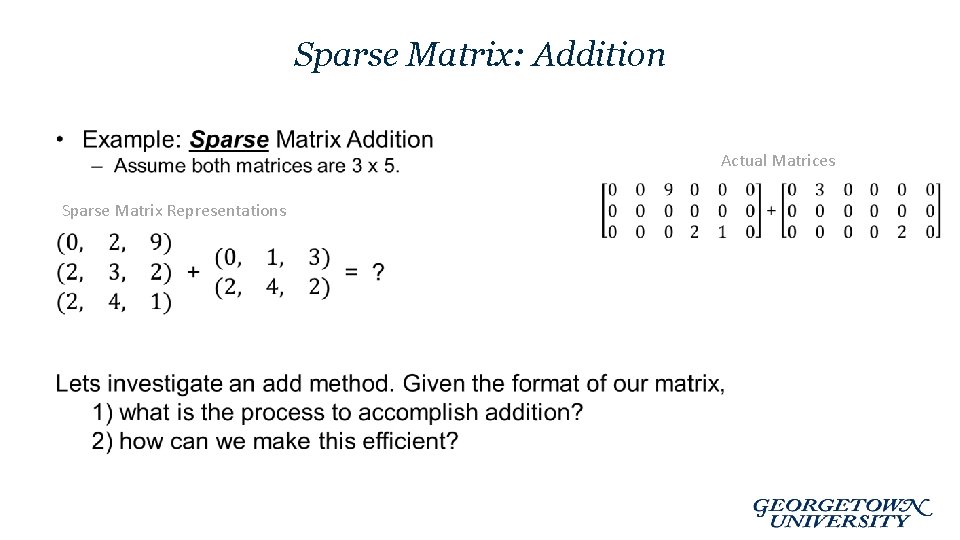 Sparse Matrix: Addition • Sparse Matrix Representations Actual Matrices 