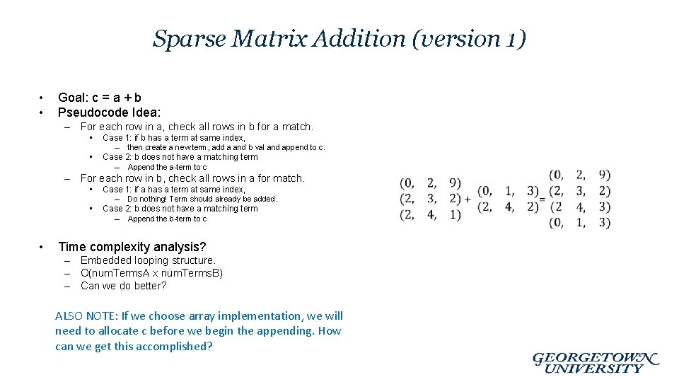 Sparse Matrix Addition (version 1) • • Goal: c = a + b Pseudocode