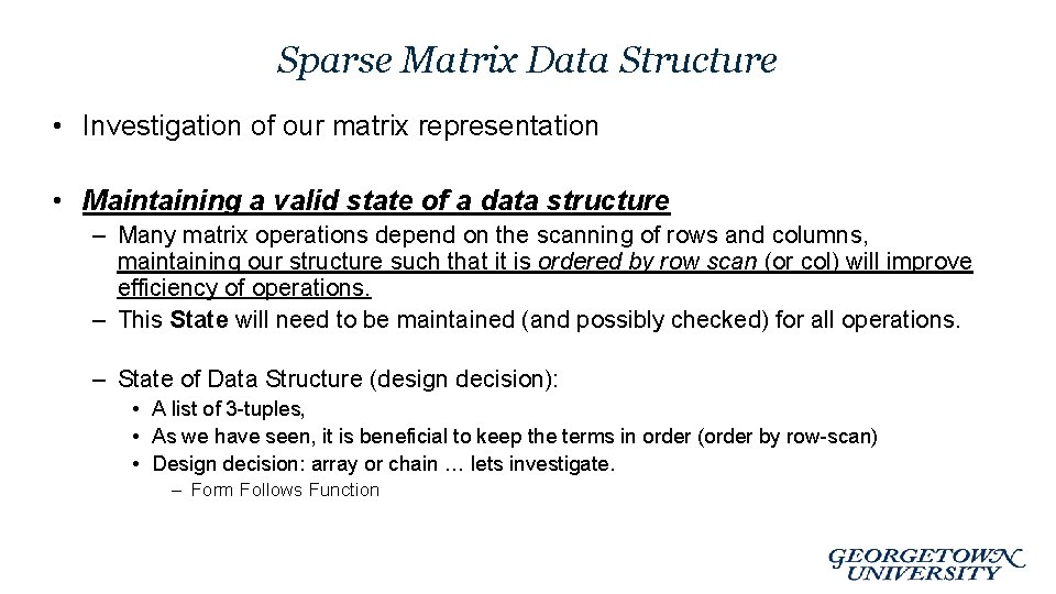 Sparse Matrix Data Structure • Investigation of our matrix representation • Maintaining a valid Sparse Matrix Data Structure • Investigation of our matrix representation • Maintaining a valid