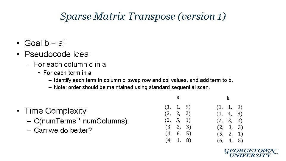 Sparse Matrix Transpose (version 1) • Goal b = a. T • Pseudocode idea: Sparse Matrix Transpose (version 1) • Goal b = a. T • Pseudocode idea: