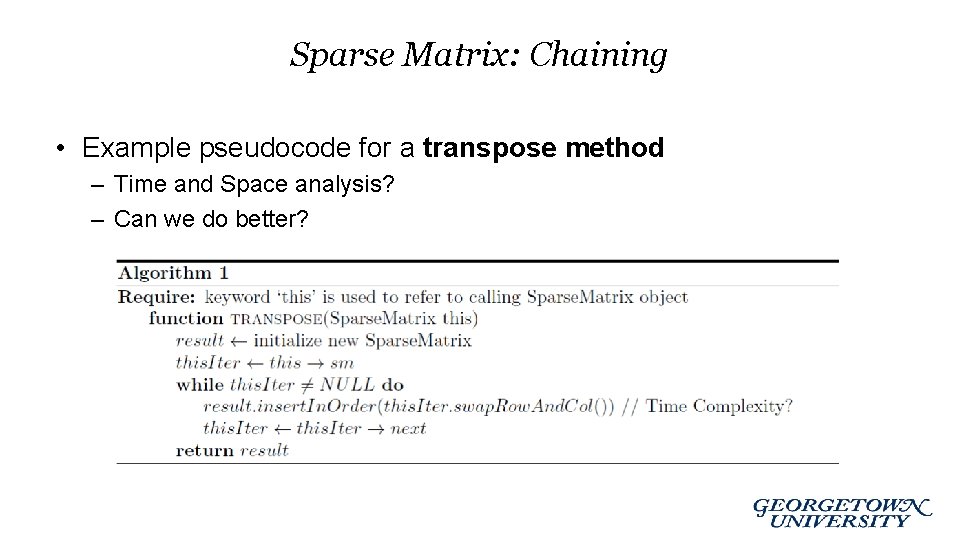 Sparse Matrix: Chaining • Example pseudocode for a transpose method – Time and Space