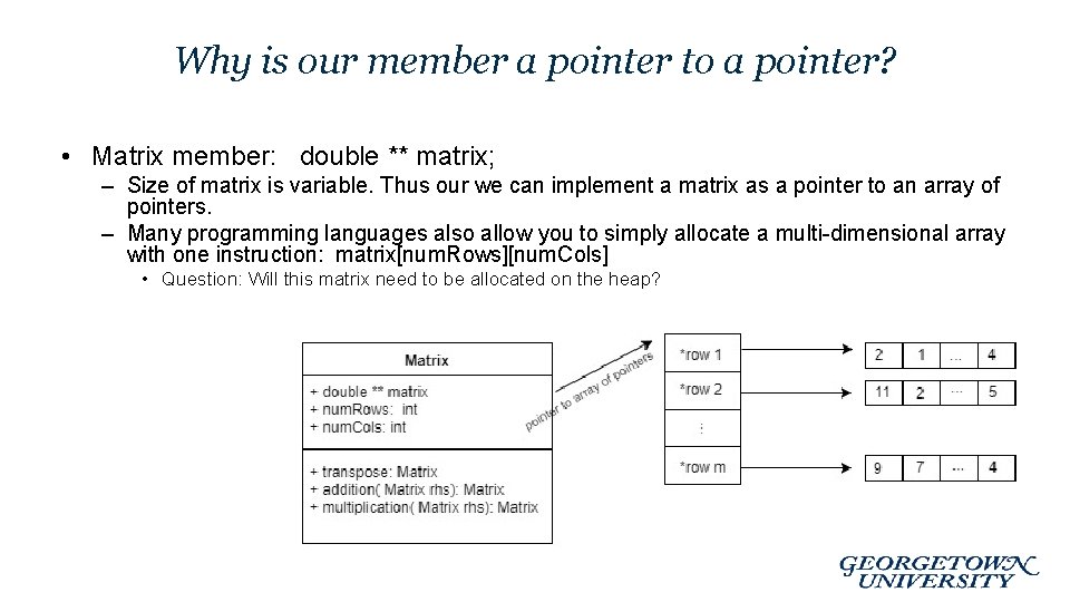 Why is our member a pointer to a pointer? • Matrix member: double ** Why is our member a pointer to a pointer? • Matrix member: double **