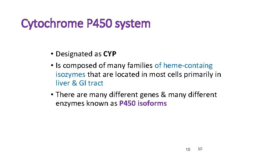 Cytochrome P 450 system • Designated as CYP • Is composed of many families