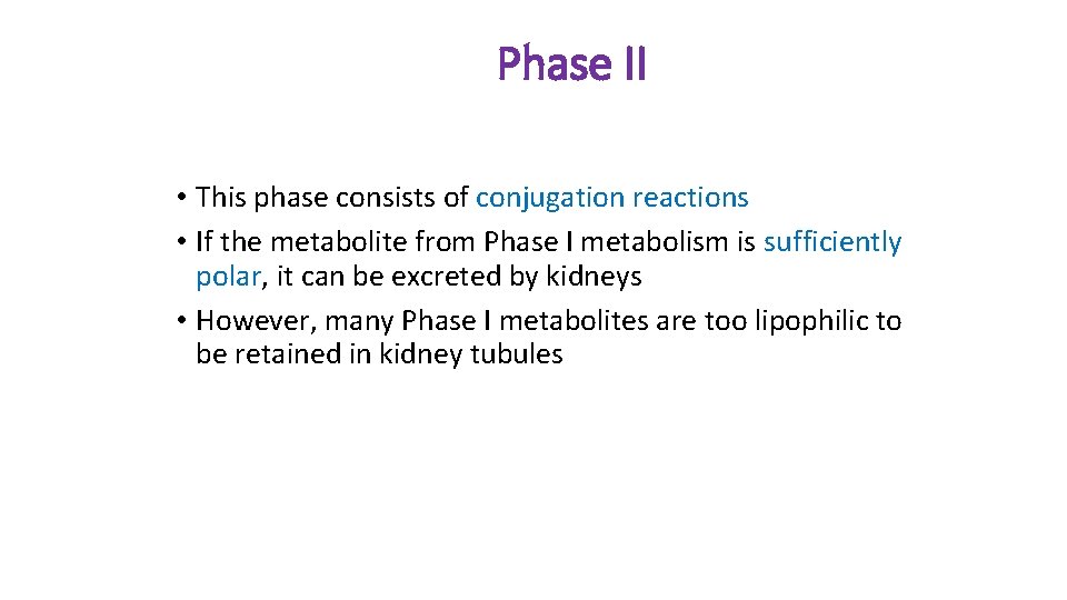 Phase II • This phase consists of conjugation reactions • If the metabolite from