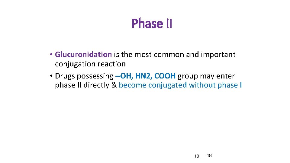 Phase II • Glucuronidation is the most common and important conjugation reaction • Drugs