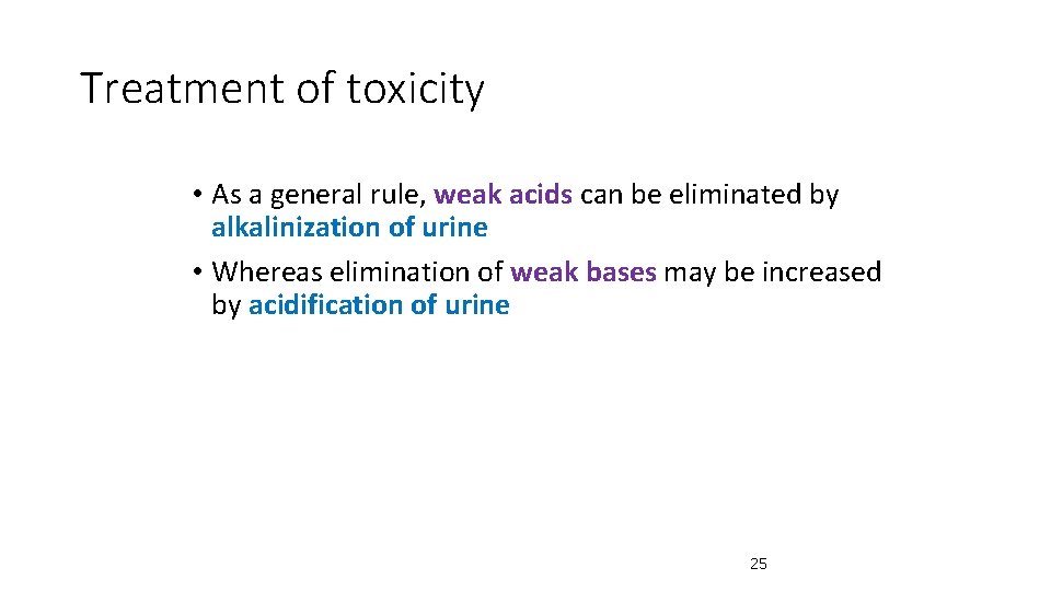 Treatment of toxicity • As a general rule, weak acids can be eliminated by