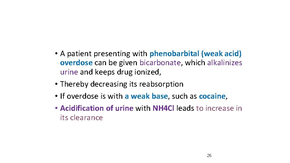  • A patient presenting with phenobarbital (weak acid) overdose can be given bicarbonate,