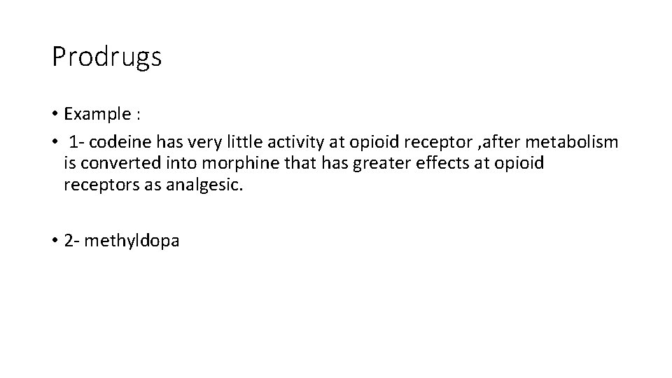 Prodrugs • Example : • 1 - codeine has very little activity at opioid