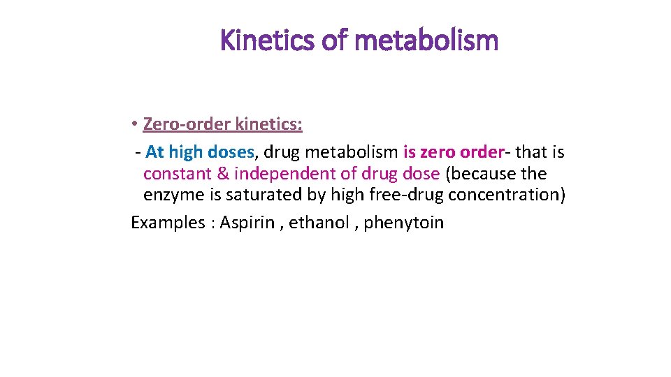 Kinetics of metabolism • Zero-order kinetics: - At high doses, drug metabolism is zero