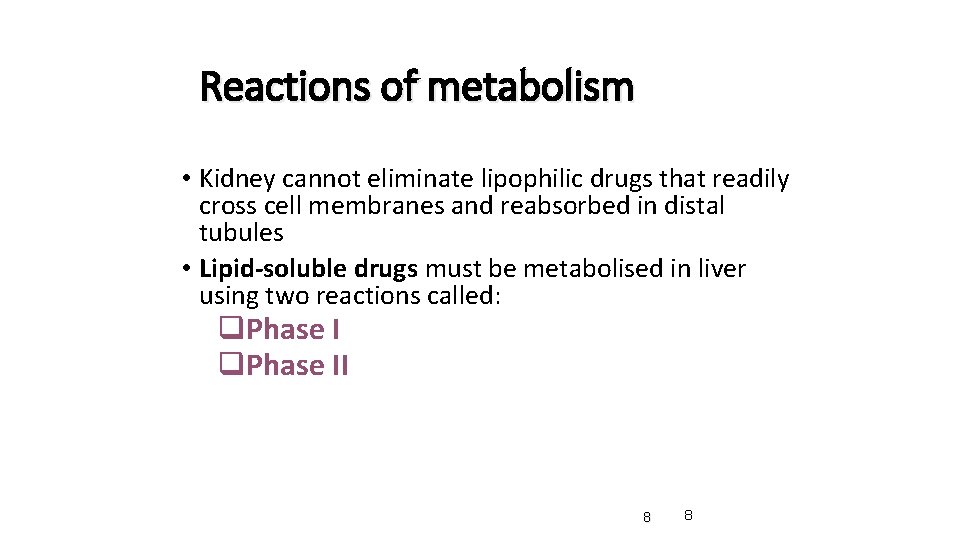 Reactions of metabolism • Kidney cannot eliminate lipophilic drugs that readily cross cell membranes