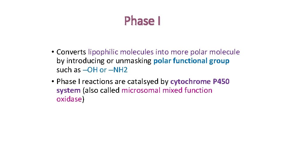 Phase I • Converts lipophilic molecules into more polar molecule by introducing or unmasking