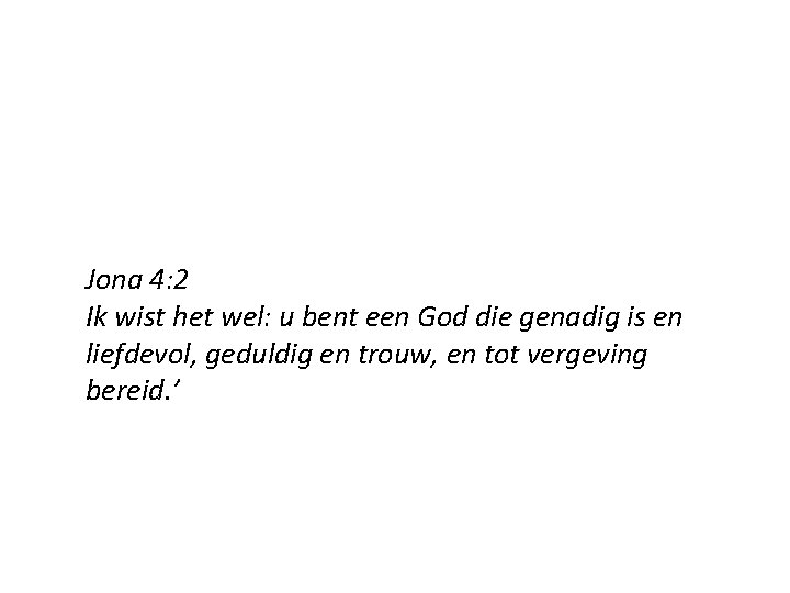 Jona 4: 2 Ik wist het wel: u bent een God die genadig is